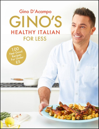 Gino's Healthy Italian for Less: 100 feelgood family recipes for under £5 book cover by Gino D'Acampo