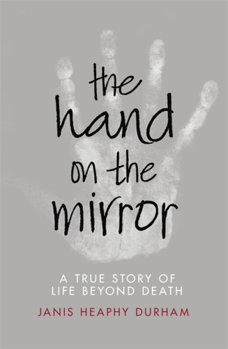 The Hand on the Mirror: Life Beyond Death book cover by Janis Heaphy Durham