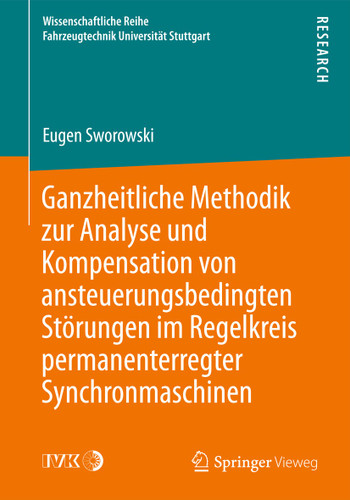 Ganzheitliche Methodik zur Analyse und Kompensation von ansteuerungsbedingten Störungen im Regelkreis permanenterregter Synchronmaschinen (Wissenschaftliche Reihe Fahrzeugtechnik Universität Stuttgart) book cover by Eugen Sworowski