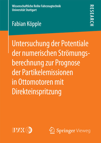 Untersuchung der Potentiale der numerischen Strömungsberechnung zur Prognose der Partikelemissionen in Ottomotoren mit Direkteinspritzung (Wissenschaftliche Reihe Fahrzeugtechnik Universität Stuttgart) book cover by Fabian Köpple