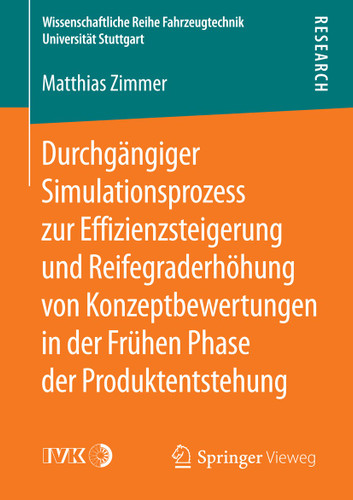 Durchgängiger Simulationsprozess zur Effizienzsteigerung und Reifegraderhöhung von Konzeptbewertungen in der Frühen Phase der Produktentstehung (Wissenschaftliche Reihe Fahrzeugtechnik Universität Stuttgart) book cover by Matthias Zimmer