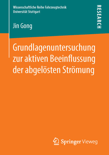 Grundlagenuntersuchung zur aktiven Beeinflussung der abgelösten Strömung (Wissenschaftliche Reihe Fahrzeugtechnik Universität Stuttgart) book cover by Jin Gong