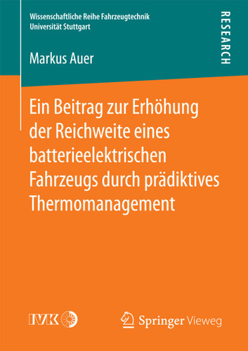 Ein Beitrag zur Erhöhung der Reichweite eines batterieelektrischen Fahrzeugs durch prädiktives Thermomanagement (Wissenschaftliche Reihe Fahrzeugtechnik Universität Stuttgart) book cover by Markus Auer