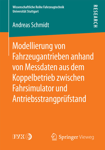 Modellierung von Fahrzeugantrieben anhand von Messdaten aus dem Koppelbetrieb zwischen Fahrsimulator und Antriebsstrangprüfstand (Wissenschaftliche Reihe Fahrzeugtechnik Universität Stuttgart) book cover by Andreas Schmidt