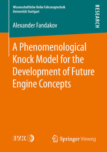 A Phenomenological Knock Model for the Development of Future Engine Concepts (Wissenschaftliche Reihe Fahrzeugtechnik Universität Stuttgart) book cover by Alexander Fandakov