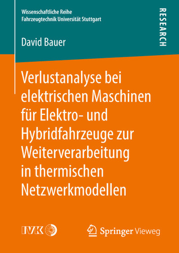 Verlustanalyse bei elektrischen Maschinen für Elektro- und Hybridfahrzeuge zur Weiterverarbeitung in thermischen Netzwerkmodellen (Wissenschaftliche Reihe Fahrzeugtechnik Universität Stuttgart) book cover by David Bauer