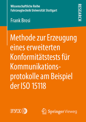 Methode zur Erzeugung eines erweiterten Konformitätstests für Kommunikationsprotokolle am Beispiel der ISO 15118 (Wissenschaftliche Reihe Fahrzeugtechnik Universität Stuttgart) book cover by Frank Brosi