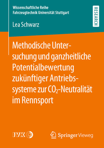 Methodische Untersuchung und ganzheitliche Potentialbewertung zukünftiger Antriebssysteme zur CO2-Neutralität im Rennsport (Wissenschaftliche Reihe Fahrzeugtechnik Universität Stuttgart) book cover by Lea Schwarz