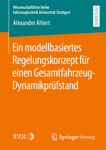 Ein modellbasiertes Regelungskonzept für einen Gesamtfahrzeug-Dynamikprüfstand (Wissenschaftliche Reihe Fahrzeugtechnik Universität Stuttgart) book cover by Alexander Ahlert