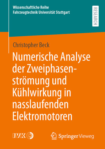 Numerische Analyse der Zweiphasenströmung und Kühlwirkung in nasslaufenden Elektromotoren (Wissenschaftliche Reihe Fahrzeugtechnik Universität Stuttgart) book cover by Christopher Beck