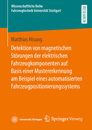 Detektion von magnetischen Störungen der elektrischen Fahrzeugkomponenten auf Basis einer Mustererkennung am Beispiel eines automatisierten Fahrzeugpositionierungssystems (Wissenschaftliche Reihe Fahrzeugtechnik Universität Stuttgart) book cover by Matthias Hisung