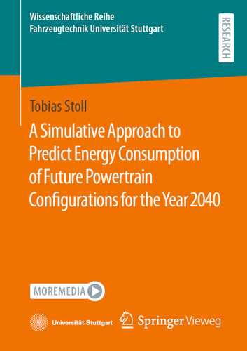 A Simulative Approach to Predict Energy Consumption of Future Powertrain Configurations for the Year 2040 (Wissenschaftliche Reihe Fahrzeugtechnik Universität Stuttgart) book cover by Tobias Stoll