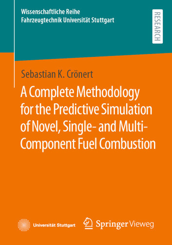 A Complete Methodology for the Predictive Simulation of Novel, Single- and Multi-Component Fuel Combustion (Wissenschaftliche Reihe Fahrzeugtechnik Universität Stuttgart) book cover by Sebastian K. Crönert