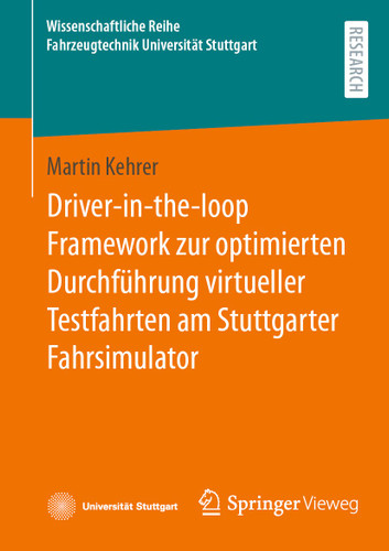 Driver-in-the-loop Framework zur optimierten Durchführung virtueller Testfahrten am Stuttgarter Fahrsimulator (Wissenschaftliche Reihe Fahrzeugtechnik Universität Stuttgart) book cover by Martin Kehrer