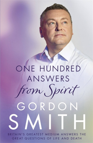 One Hundred Answers from Spirit: Britain's greatest medium's answers the great questions of life and death book cover by Gordon Smith