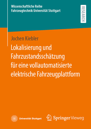 Lokalisierung und Fahrzustandsschätzung für eine vollautomatisierte elektrische Fahrzeugplattform (Wissenschaftliche Reihe Fahrzeugtechnik Universität Stuttgart) book cover by Jochen Kiebler