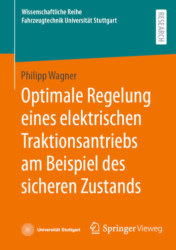 Optimale Regelung eines elektrischen Traktionsantriebs am Beispiel des sicheren Zustands (Wissenschaftliche Reihe Fahrzeugtechnik Universität Stuttgart) book cover by Philipp Wagner