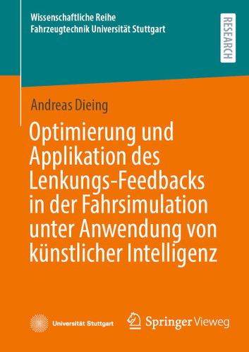 Optimierung und Applikation des Lenkungs-Feedbacks in der Fahrsimulation unter Anwendung von künstlicher Intelligenz (Wissenschaftliche Reihe Fahrzeugtechnik Universität Stuttgart) book cover by Andreas Dieing