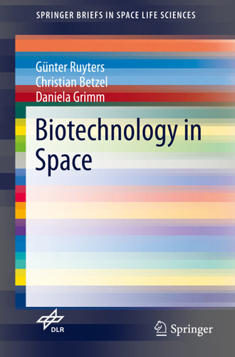 Biotechnology in Space (SpringerBriefs in Space Life Sciences) book cover by Günter Ruyters, Christian Betzel, Daniela Grimm