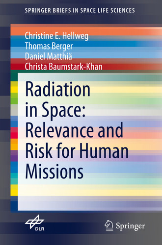 Radiation in Space: Relevance and Risk for Human Missions (SpringerBriefs in Space Life Sciences) book cover by Christine E. Hellweg, Thomas Berger, Daniel Matthiä, Christa Baumstark-Khan