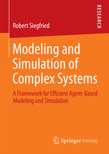 Modeling and Simulation of Complex Systems: A Framework for Efficient Agent-Based Modeling and Simulation book cover by Robert Siegfried