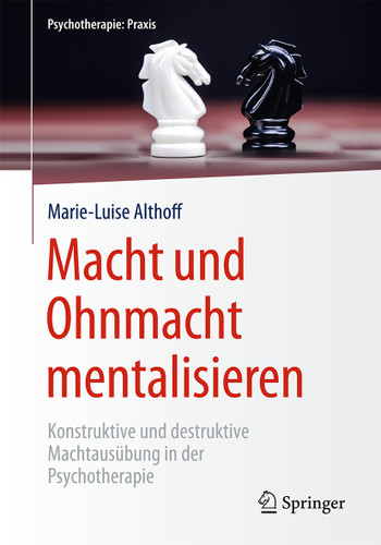 Macht und Ohnmacht mentalisieren: Konstruktive und destruktive Machtausübung in der Psychotherapie (Psychotherapie: Praxis) book cover by Marie-Luise Althoff