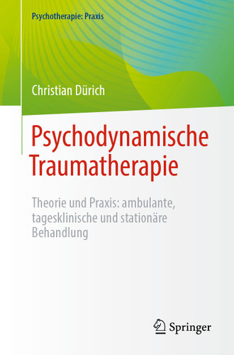 Psychodynamische Traumatherapie: Theorie und Praxis: ambulante, tagesklinische und stationäre Behandlung (Psychotherapie: Praxis) book cover by Christian Dürich