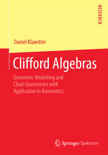 Clifford Algebras: Geometric Modelling and Chain Geometries with Application in Kinematics book cover by Daniel Klawitter