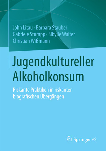 Jugendkultureller Alkoholkonsum: Riskante Praktiken in riskanten biografischen Übergängen book cover by John Litau, Barbara Stauber, Gabriele Stumpp, Sibylle Walter, Christian Wißmann