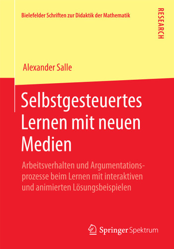 Selbstgesteuertes Lernen mit neuen Medien: Arbeitsverhalten und Argumentationsprozesse beim Lernen mit interaktiven und animierten Lösungsbeispielen (Bielefelder Schriften zur Didaktik der Mathematik #1) book cover by Alexander Salle