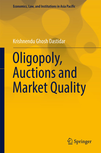 Oligopoly, Auctions and Market Quality (Economics, Law, and Institutions in Asia Pacific) book cover by Krishnendu Ghosh Dastidar