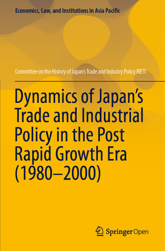Dynamics of Japan’s Trade and Industrial Policy in the Post Rapid Growth Era (1980–2000) (Economics, Law, and Institutions in Asia Pacific) book cover by Committee on the History of Japan's Trade and Industry Policy RIETI