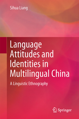 Language Attitudes and Identities in Multilingual China: A Linguistic Ethnography book cover by Sihua Liang