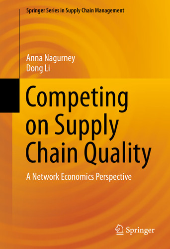 Competing on Supply Chain Quality: A Network Economics Perspective (Springer Series in Supply Chain Management #2) book cover by Anna Nagurney, Dong Li