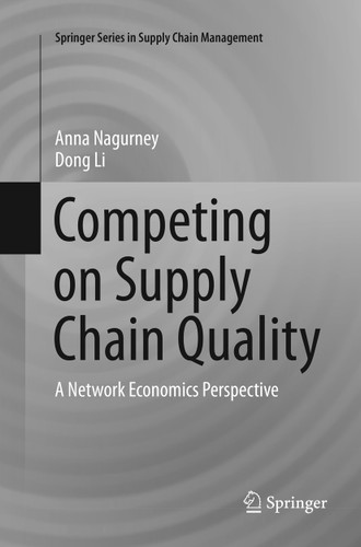 Competing on Supply Chain Quality: A Network Economics Perspective (Springer Series in Supply Chain Management #2) book cover by Anna Nagurney, Dong Li