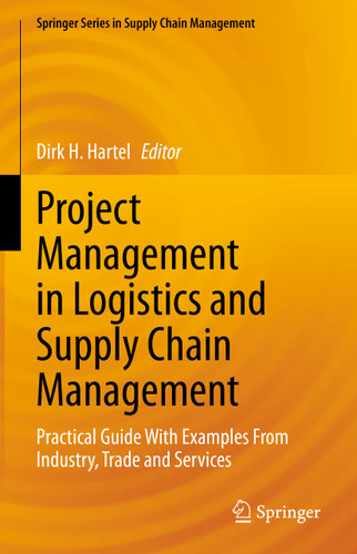 Project Management in Logistics and Supply Chain Management: Practical Guide With Examples From Industry, Trade and Services (Springer Series in Supply Chain Management #15) book cover by 