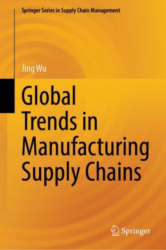 Global Trends in Manufacturing Supply Chains (Springer Series in Supply Chain Management #26) book cover by Jing Wu