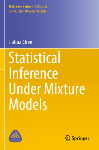 Statistical Inference Under Mixture Models (ICSA Book Series in Statistics) book cover by Jiahua Chen