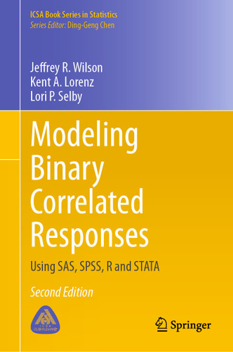 Modeling Binary Correlated Responses: Using SAS, SPSS, R and STATA (ICSA Book Series in Statistics) book cover by Jeffrey R. Wilson, Kent A. Lorenz, Lori P. Selby