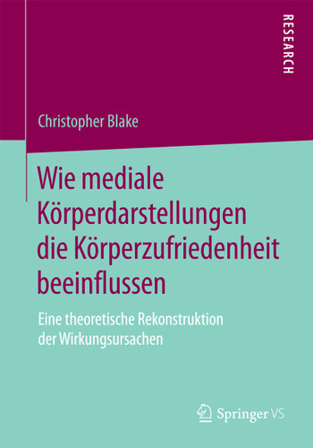 Wie mediale Körperdarstellungen die Körperzufriedenheit beeinflussen: Eine theoretische Rekonstruktion der Wirkungsursachen book cover by Christopher Blake
