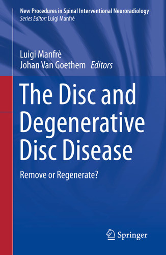 The Disc and Degenerative Disc Disease: Remove or Regenerate? (New Procedures in Spinal Interventional Neuroradiology) book cover by 