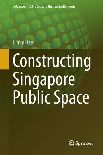 Constructing Singapore Public Space (Advances in 21st Century Human Settlements) book cover by Limin Hee