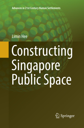 Constructing Singapore Public Space (Advances in 21st Century Human Settlements) book cover by Limin Hee