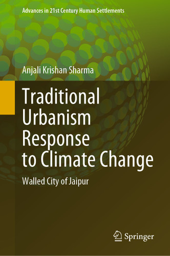Traditional Urbanism Response to Climate Change: Walled City of Jaipur (Advances in 21st Century Human Settlements) book cover by Anjali Krishan Sharma