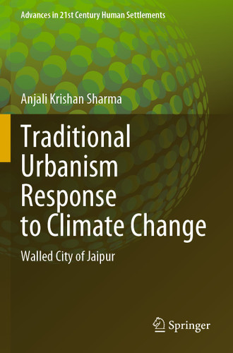 Traditional Urbanism Response to Climate Change: Walled City of Jaipur (Advances in 21st Century Human Settlements) book cover by Anjali Krishan Sharma