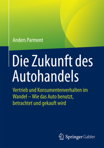Die Zukunft des Autohandels: Vertrieb und Konsumentenverhalten im Wandel - Wie das Auto benutzt, betrachtet und gekauft wird book cover by Anders Parment