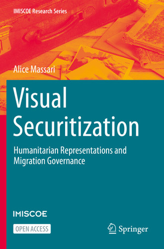 Visual Securitization: Humanitarian Representations and Migration Governance (IMISCOE Research Series) book cover by Alice Massari