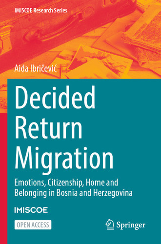 Decided Return Migration: Emotions, Citizenship, Home and Belonging in Bosnia and Herzegovina (IMISCOE Research Series) book cover by Aida Ibričević