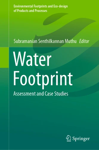 Water Footprint: Assessment and Case Studies (Environmental Footprints and Eco-design of Products and Processes) book cover by 