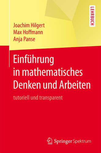 Einführung in mathematisches Denken und Arbeiten: tutoriell und transparent book cover by Joachim Hilgert, Max Hoffmann, Anja Panse